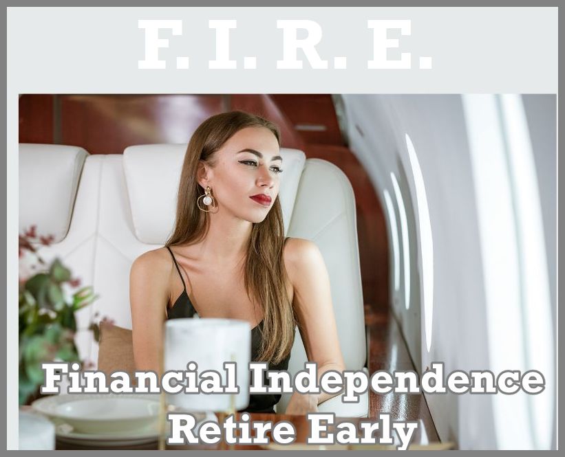 Financial Independence, Retire Early (F.I.R.E.)